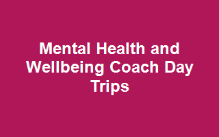 Mental Health and Wellbeing Coach Day Trips